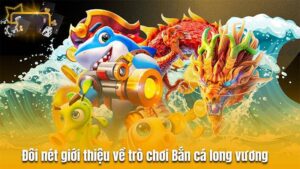 Bắn cá Long Vương GamVip: Chinh phục đại dương huyền bí 10 Bắn cá Long Vương GamVip